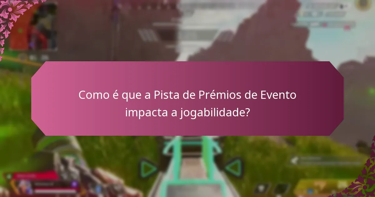 Como é que a Pista de Prémios de Evento impacta a jogabilidade?