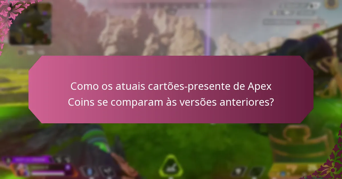 Quais são as versões anteriores dos cartões-presente de Apex Coins?