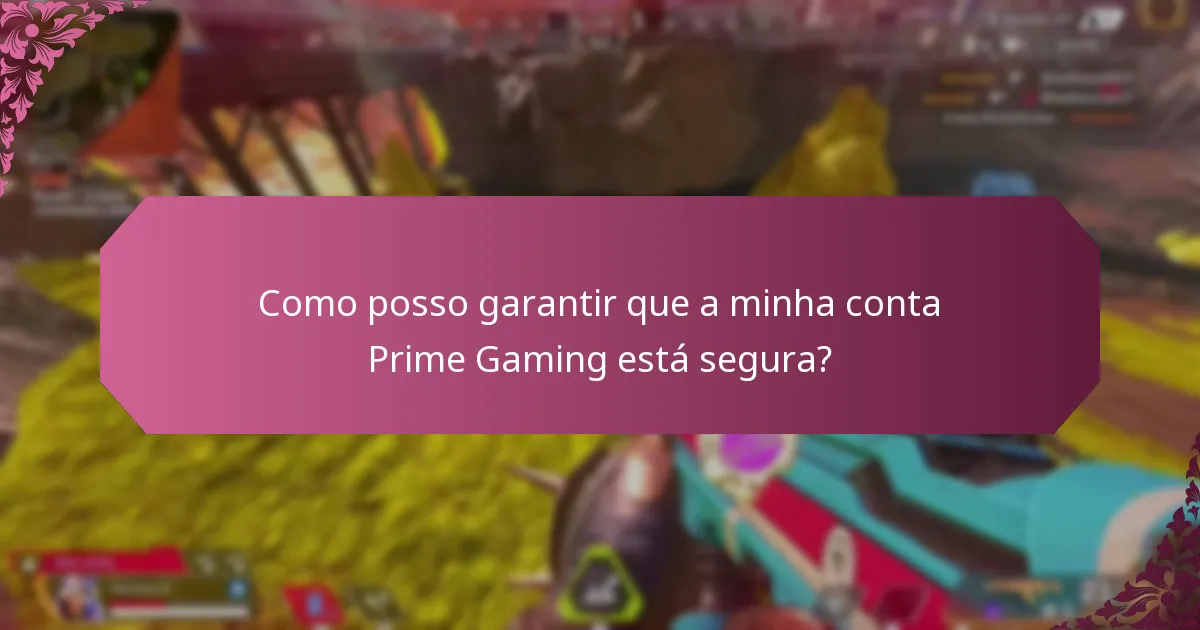 Como posso garantir que a minha conta Prime Gaming está segura?