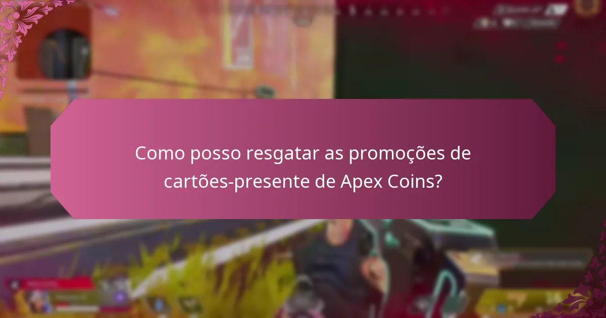 Como posso resgatar as promoções de cartões-presente de Apex Coins?