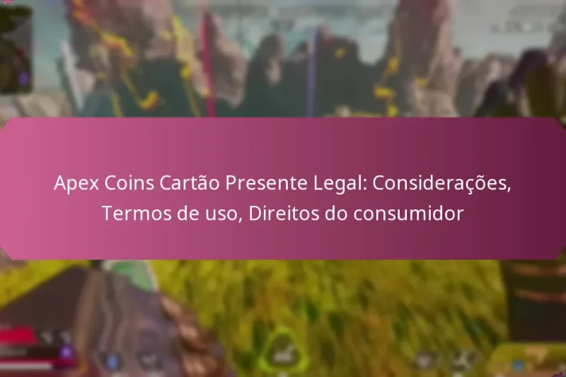 Apex Coins Cartão Presente Legal: Considerações, Termos de uso, Direitos do consumidor