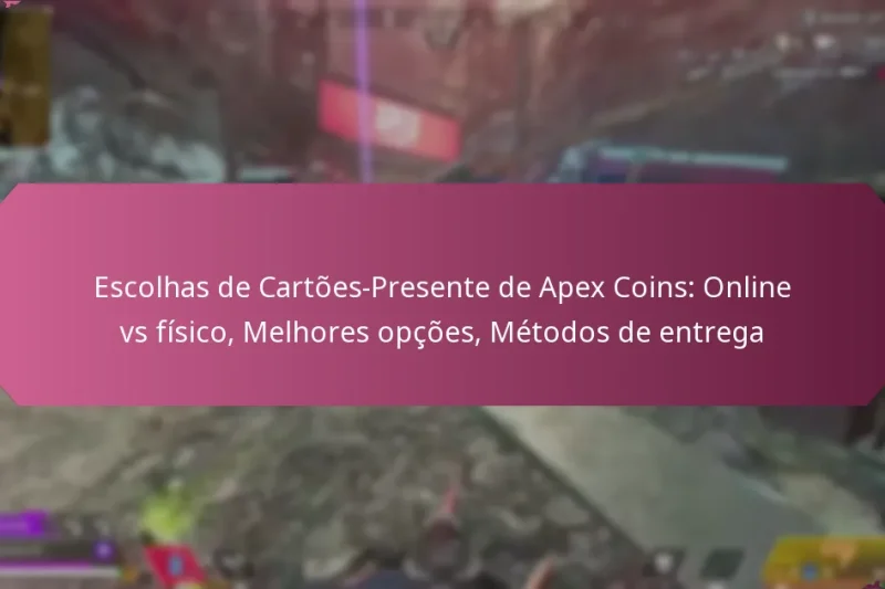 Escolhas de Cartões-Presente de Apex Coins: Online vs físico, Melhores opções, Métodos de entrega