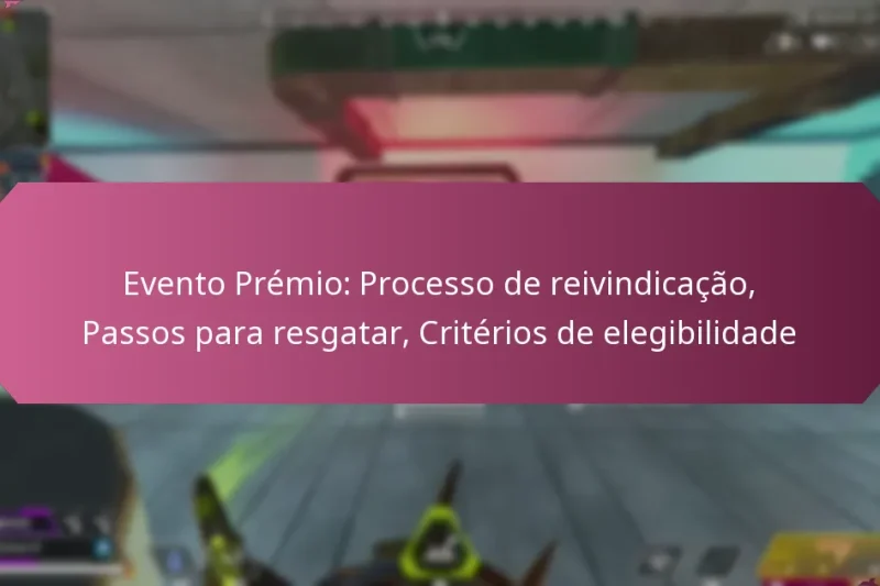 Evento Prémio: Processo de reivindicação, Passos para resgatar, Critérios de elegibilidade