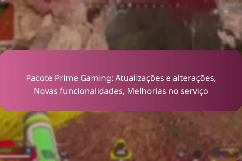 Pacote Prime Gaming: Atualizações e alterações, Novas funcionalidades, Melhorias no serviço