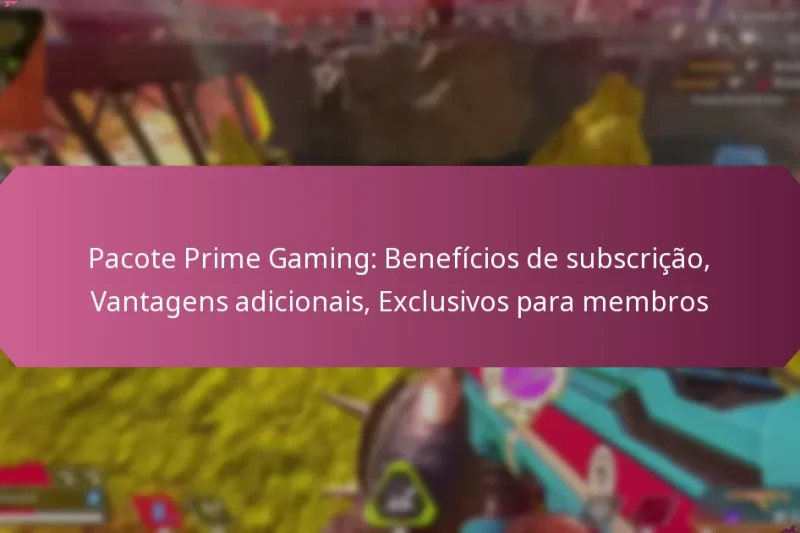 Pacote Prime Gaming: Benefícios de subscrição, Vantagens adicionais, Exclusivos para membros