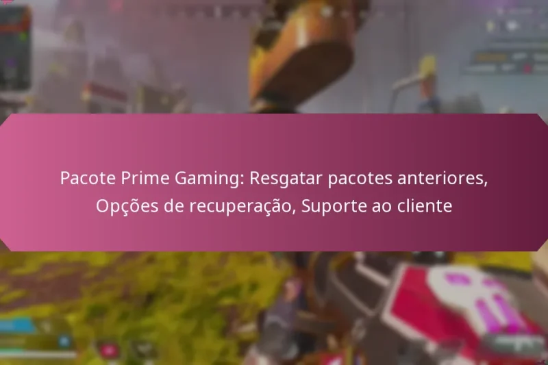 Pacote Prime Gaming: Resgatar pacotes anteriores, Opções de recuperação, Suporte ao cliente