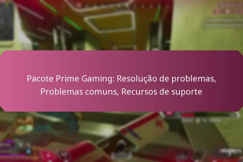 Pacote Prime Gaming: Resolução de problemas, Problemas comuns, Recursos de suporte