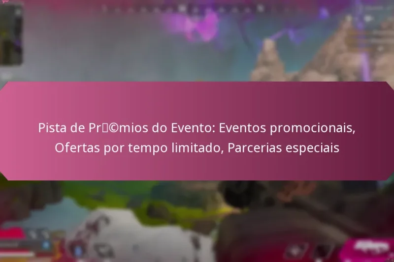 Pista de Prémios do Evento: Eventos promocionais, Ofertas por tempo limitado, Parcerias especiais