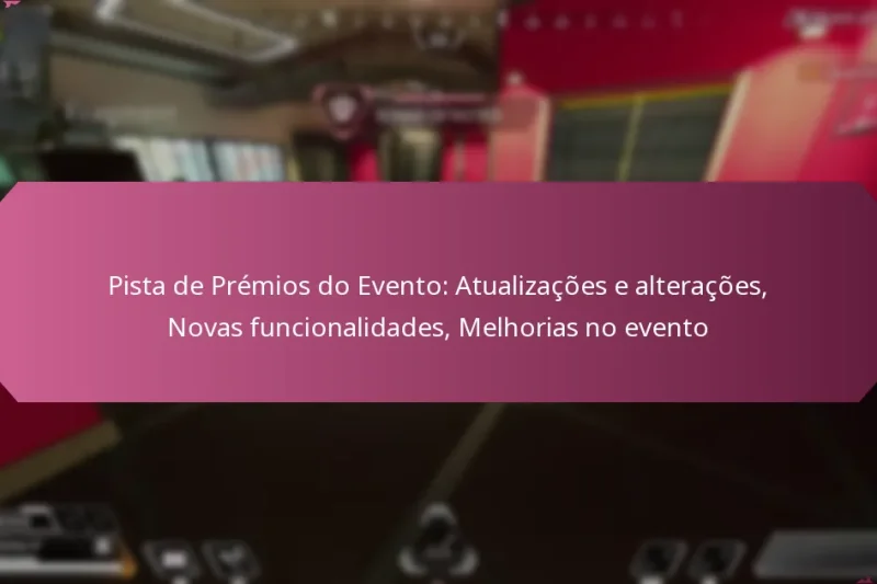 Pista de Prémios do Evento: Atualizações e alterações, Novas funcionalidades, Melhorias no evento