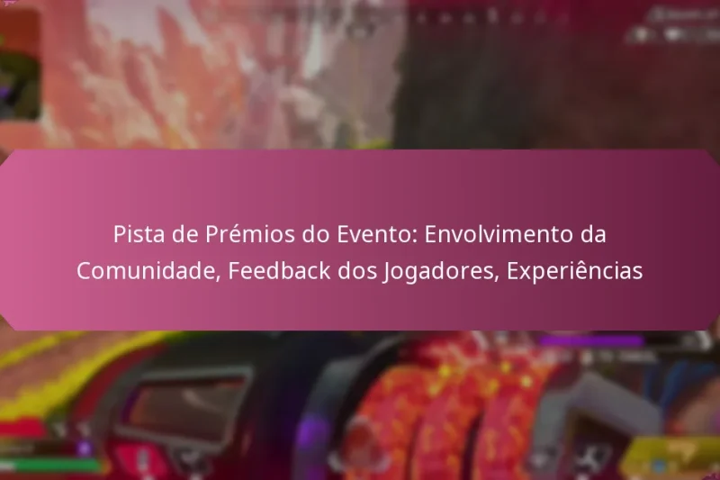 Pista de Prémios do Evento: Envolvimento da Comunidade, Feedback dos Jogadores, Experiências