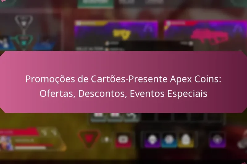 Promoções de Cartões-Presente Apex Coins: Ofertas, Descontos, Eventos Especiais
