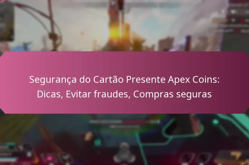 Segurança do Cartão Presente Apex Coins: Dicas, Evitar fraudes, Compras seguras