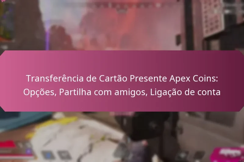 Transferência de Cartão Presente Apex Coins: Opções, Partilha com amigos, Ligação de conta