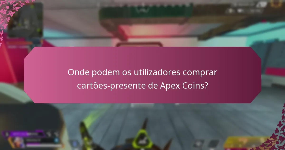 Onde podem os utilizadores comprar cartões-presente de Apex Coins?