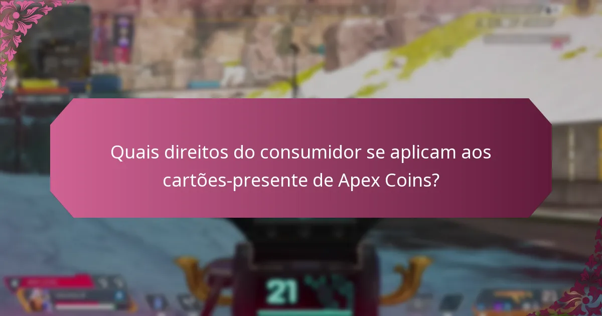 Quais direitos do consumidor se aplicam aos cartões-presente de Apex Coins?
