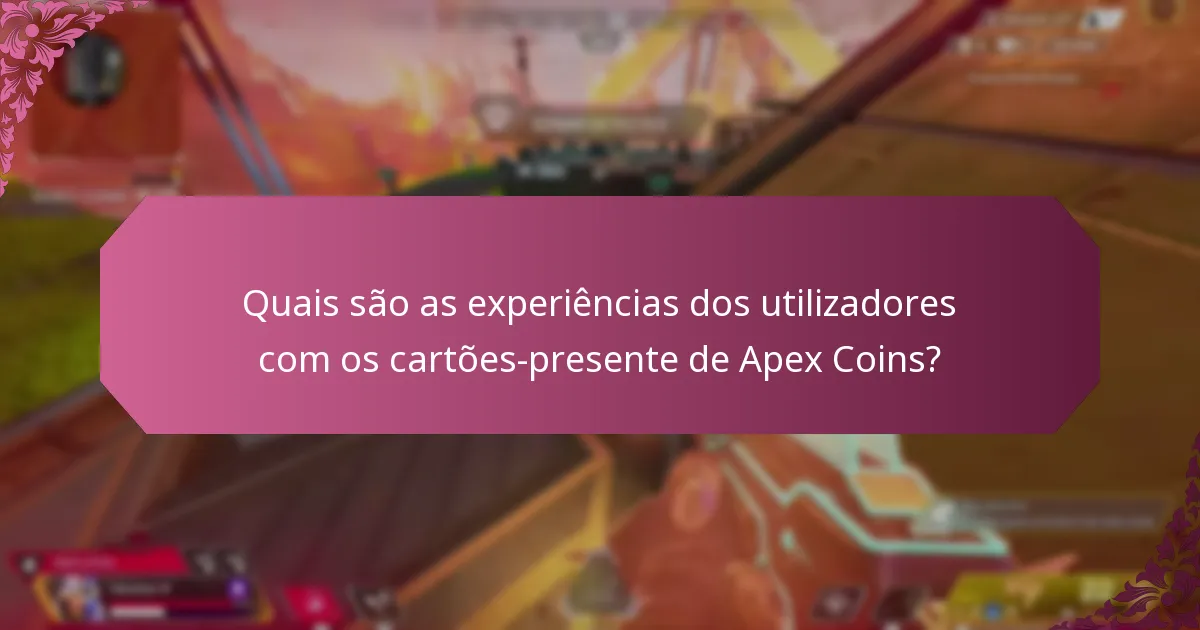 Como resgatar cartões-presente de Apex Coins de forma eficaz?