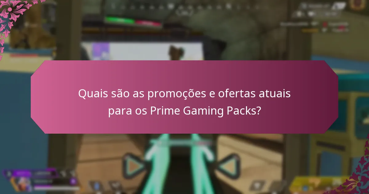 Quais são as promoções e ofertas atuais para os Prime Gaming Packs?