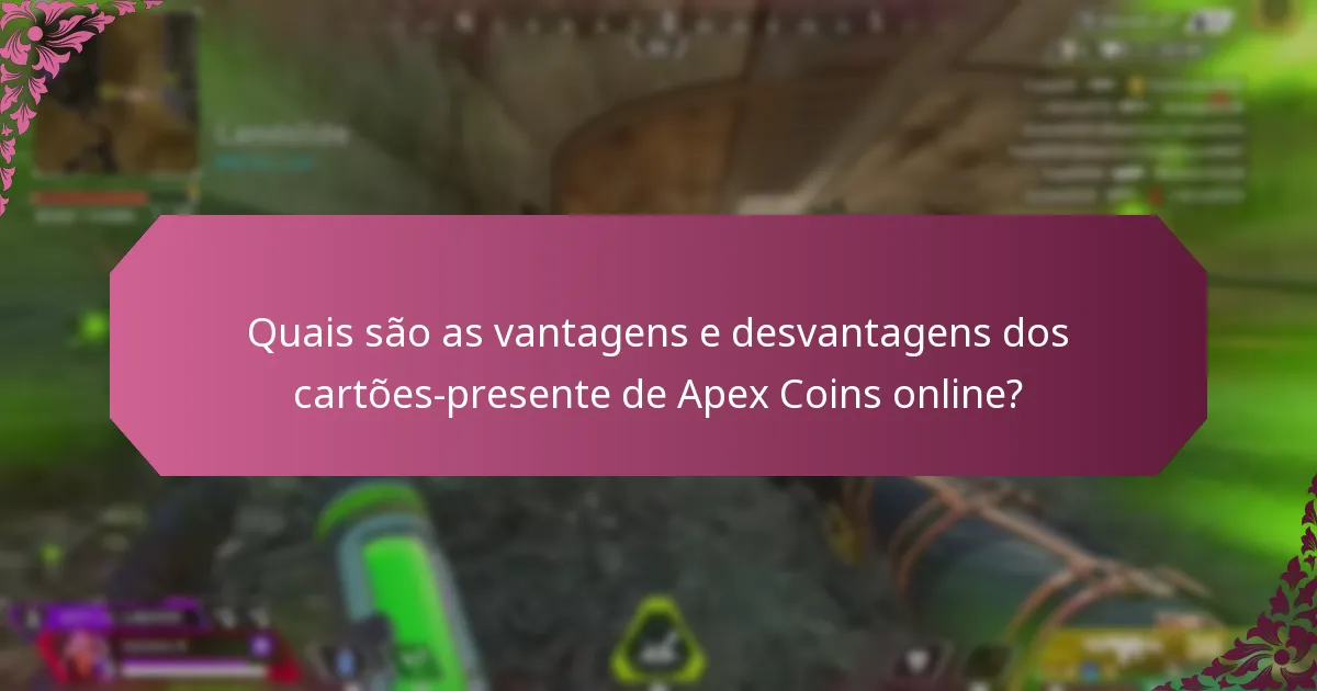 Quais são as vantagens e desvantagens dos cartões-presente físicos de Apex Coins?